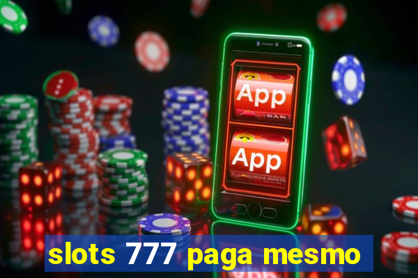 slots 777 paga mesmo